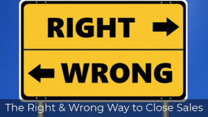 The right way and the wrong way to close sales… [video]