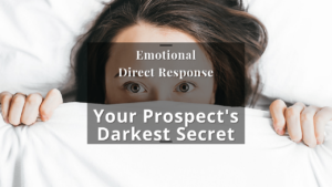 Emotional Direct Response: Your prospect’s darkest secret… [video]