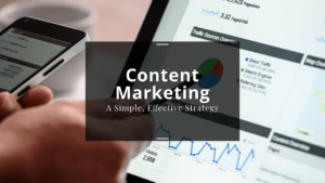 Content Marketing: A Simple, Effective Strategy