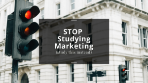 Stop studying marketing (study this instead)