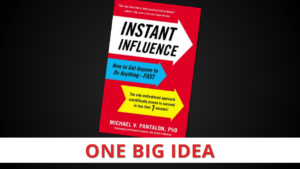 Instant Influence by Michael V. Pantalon, Ph.D. [One Big Idea]