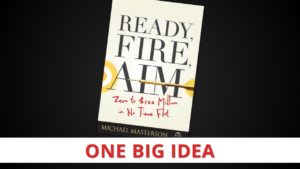 Ready, Fire, Aim by Michael Masterson [One Big Idea]