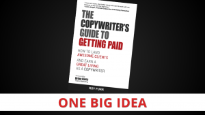 The Copywriter’s Guide to Getting Paid by Roy Furr [One Big Idea]