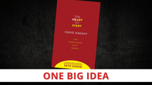 Accomplish anything in 10 minutes — The Heart to Start by David Kadavy [One Big Idea]