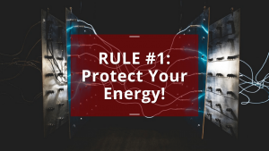 RULE #1: Protect Your Energy [Video for Entrepreneurs and High Achievers]