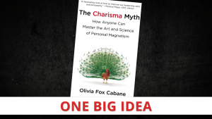 The Charisma Myth by Olivia Fox Cabane [One Big Idea]