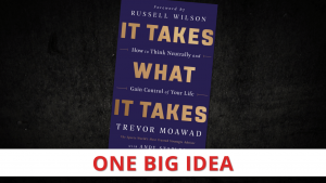 Better than Positive Thinking? One Big Idea from It Takes What It Takes by Trevor Moawad