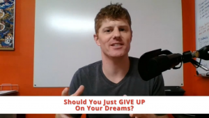 Should you just GIVE UP on your dreams? [during coronavirus lockdown]