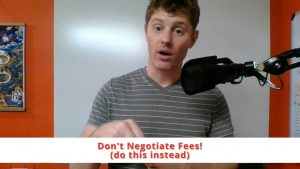 Don’t Negotiate Fees! (do this instead)