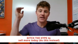 Ditch the hype to sell more today (do this instead)