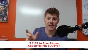 3 Tips to Rise Above the Advertising Clutter