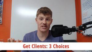 3 Choices to Get Clients [freelance business]