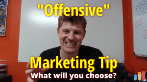 “Offensive” Marketing Tip: What will you choose?
