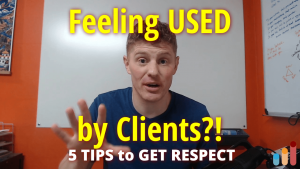 Feeling USED by clients? [5 tips to get respect]