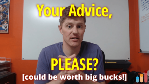 Your Advice, Please?