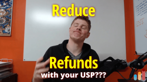 Reduce Refunds through your Unique Selling Proposition?