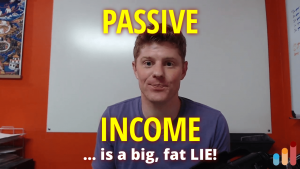 “Passive Income” is a MYTH — a sales pitch!