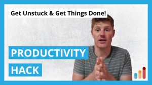 Productivity Hack: Get Unstuck & Get Things Done