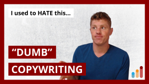 “Dumb” Copywriting: I used to HATE this