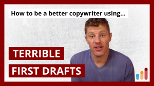 Turn Terrible First Drafts Into Powerful Copy