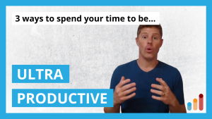 3 Ways to Spend Your Time [for Ultra-Productivity]