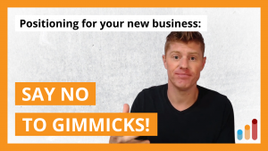 You don’t need a marketing gimmick [positioning]