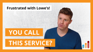 BAD customer experience with Lowe’s [lesson for entrepreneurs]