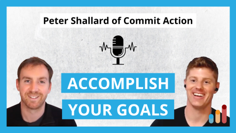 Accomplish Your Biggest Goals This Year with Peter Shallard of Commit Action [BEST OF INTERVIEWS]