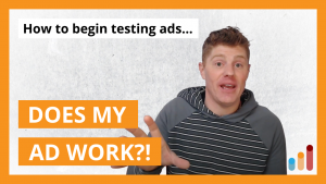How to Begin Testing Ads (and know what works)