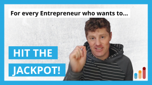 Wanna hit the Entrepreneurial Jackpot?