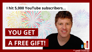 5,000 YouTube Subscribers! … and YOU get a free Gift!
