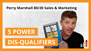 Perry Marshall’s 5 Power Disqualifiers [from 80/20 Sales and Marketing]