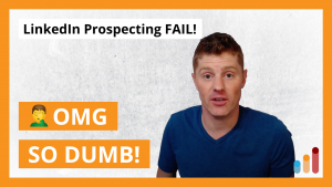 LinkedIn Prospecting FAIL (don’t do this!)