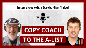 Becoming One of the World’s Best Copywriters with David Garfinkel [A-List Copywriter Coach]