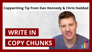 Copywriting in “Chunks” — from Dan Kennedy, Chris Haddad, Roy Furr