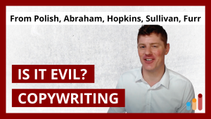 Is Copywriting Evil? [from Joe Polish, Jay Abraham, Claude Hopkins, Dan Sullivan, Roy Furr]