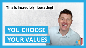 You CHOOSE Your Values [This hit me like a ton of bricks!]