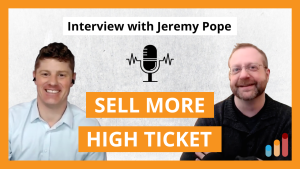 How to Sell More High-Ticket Services with Jeremy Pope from Sales Call Overhaul