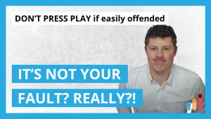 Don’t press play if easily offended | It’s not your fault (or is it?)