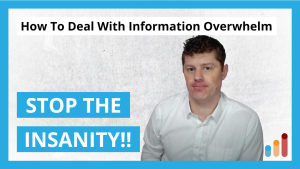 How To Deal With Information Overwhelm | Too Much Information, Too Many Things To Do?