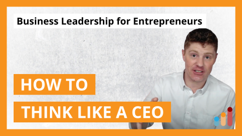 How to Think Like a CEO | Business Leadership for Entrepreneurs