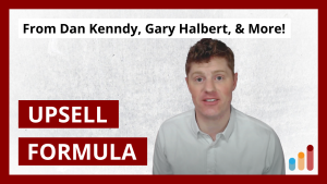 Upsell Copywriting Formula [from Dan Kennedy, Gary Halbert, Justin Goff, Roy Furr]