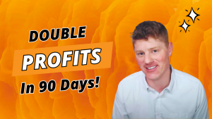 Double Your Profits in the Next 90 Days | Do this to increase sales and profits! | Proven System