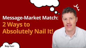 Message-Market Match: 2 Ways to Absolutely Nail It! [Gary Halbert, Eugene Schwartz, Roy Furr]