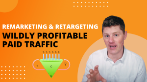 Remarketing & Retargeting… for Wildly Profitable Paid Traffic Campaigns!