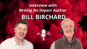 Writing for Impact with Bill Birchard | 8 Scientific Secrets to More Compelling Writing [interview]