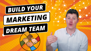 How to Build Your Marketing Dream Team | Attract Top Talent, Marketing Team Leadership
