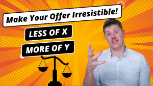 Make Your Offer Irresistible! [Less of X, More of Y] | How to Create An Offer for Digital Marketing