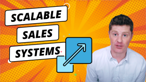 Scalable Sales Systems: 3 Steps To More Leads, Customers, Sales, and Profits