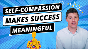 Self-Compassion for Entrepreneurs & Marketers | Success is meaningless if you hate yourself